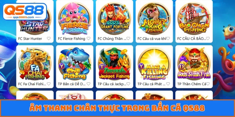 Âm thanh chân thực trong bắn cá QS88